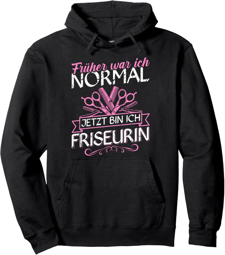 Früher War Ich Normal Friseurin Frisör Hairstylist Pullover Hoodie