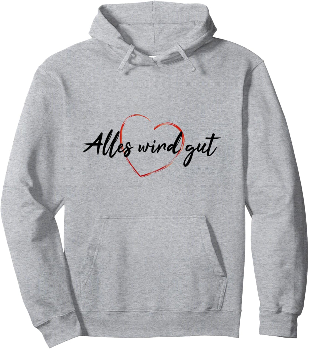Alles wird gut Spruch Glaube Stärke Wärme Hoffnung Liebe Pullover Hoodie