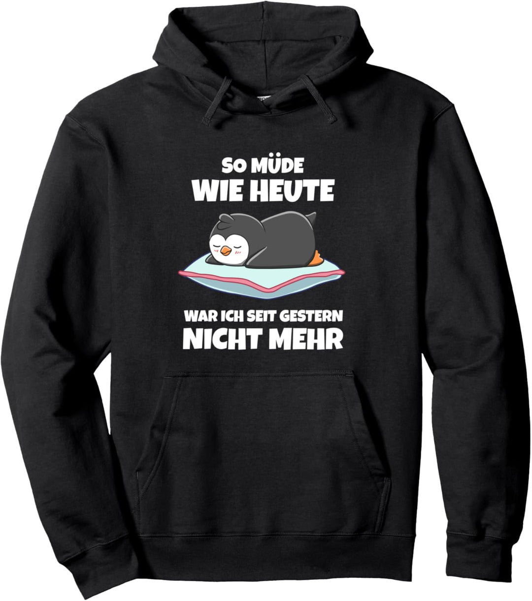 So Müde Wie Heute War Ich Seit Gestern Nicht Mehr Pinguin Pullover Hoodie