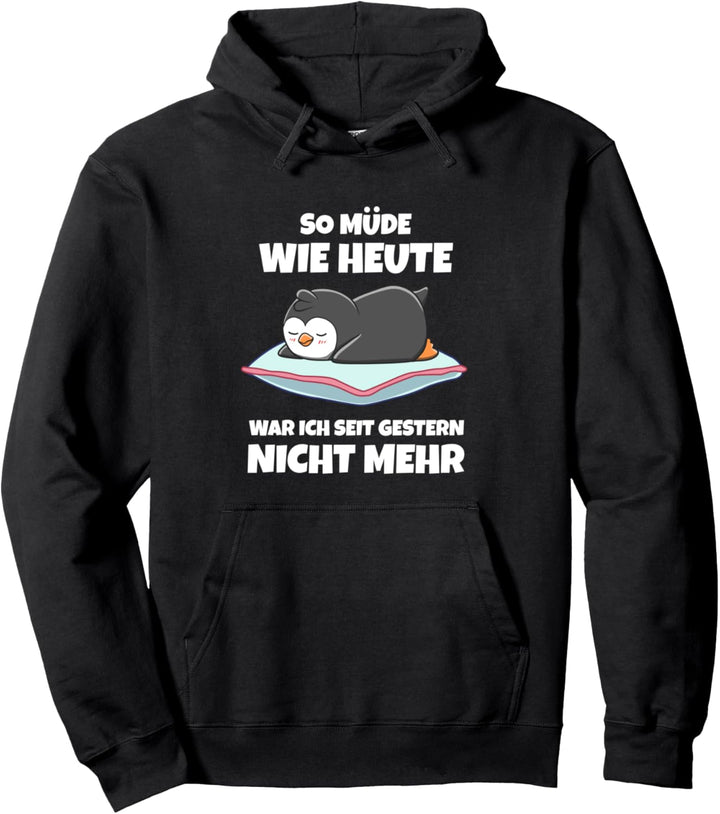 So Müde Wie Heute War Ich Seit Gestern Nicht Mehr Pinguin Pullover Hoodie