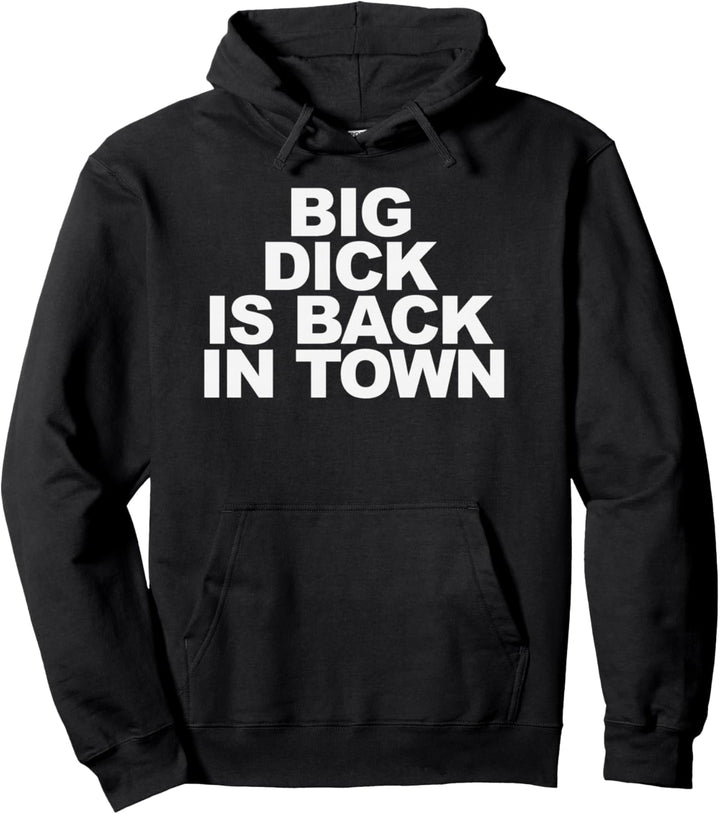 Big Dick is Back in Town Pullover Hoodie