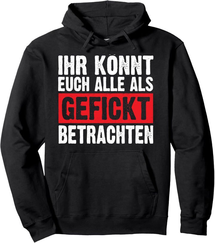 Ihr Könnt Euch Alle Als Gefickt Betrachten Lustige Sarkasmus Pullover Hoodie