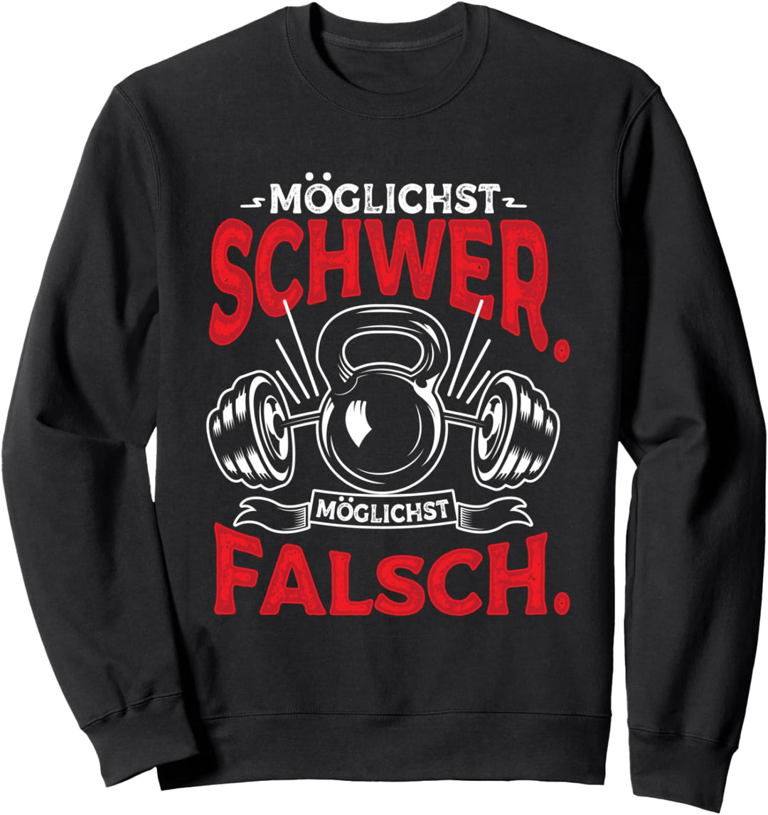 Möglichst Schwer Möglichst Falsch Spruch Bodybuilding Sweatshirt
