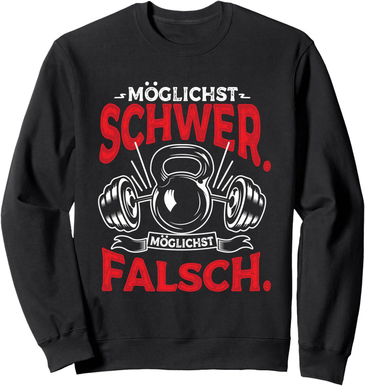 Möglichst Schwer Möglichst Falsch Spruch Bodybuilding Sweatshirt