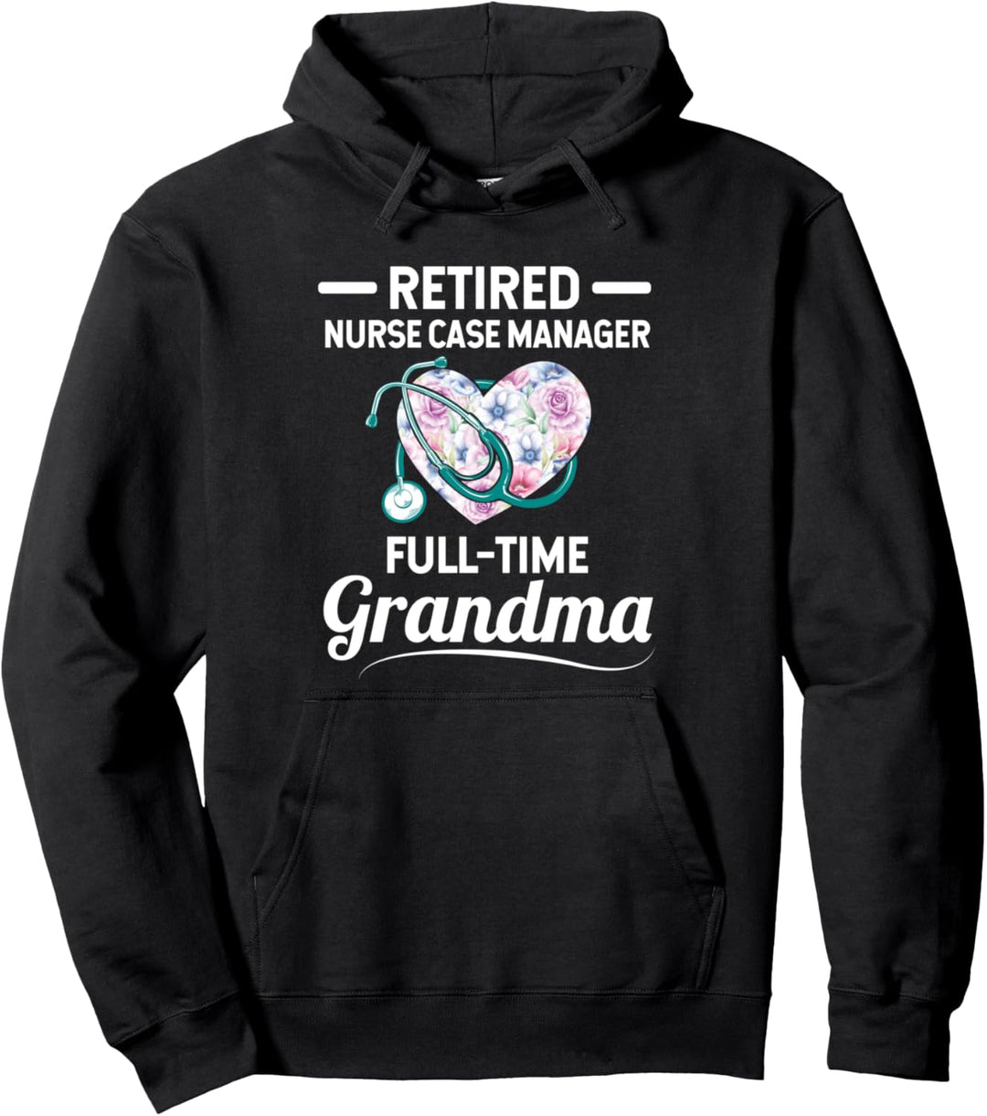 Retired Nurse Case Manager Full-Time Grandma Pullover Hoodie