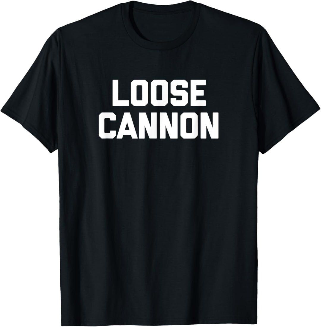 Loose Cannon T-Shirt Lustiger Spruch sarkastisch Neuheit cool T-Shirt