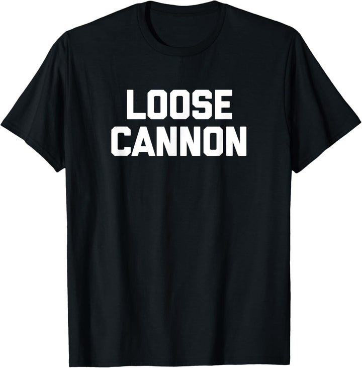 Loose Cannon T-Shirt Lustiger Spruch sarkastisch Neuheit cool T-Shirt