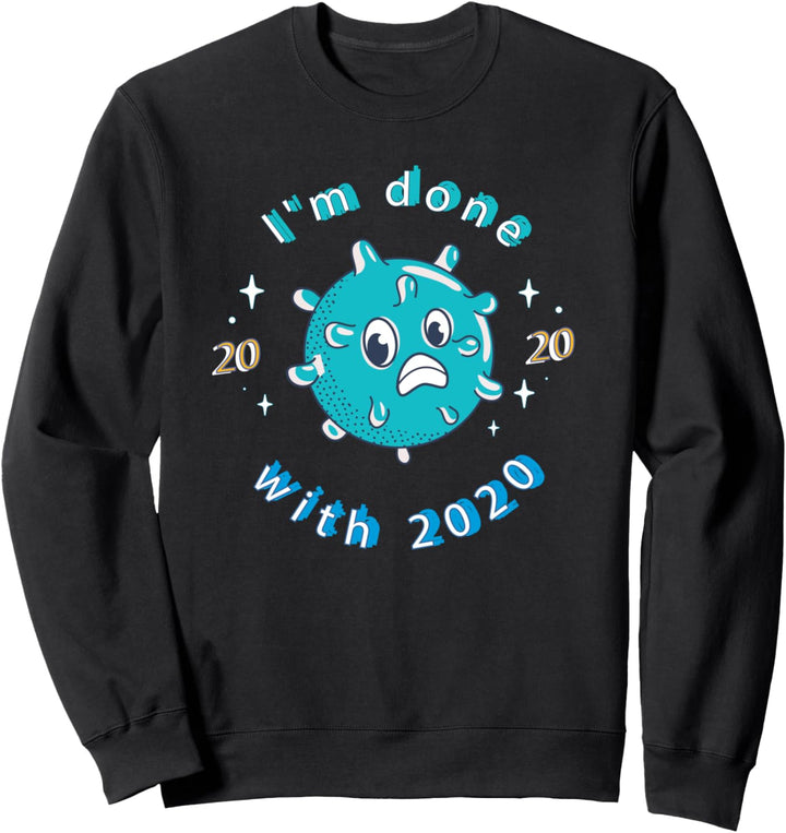 I'm Done With 2020 - Funny New Year Quote Humor 2021 New Sweatshirt