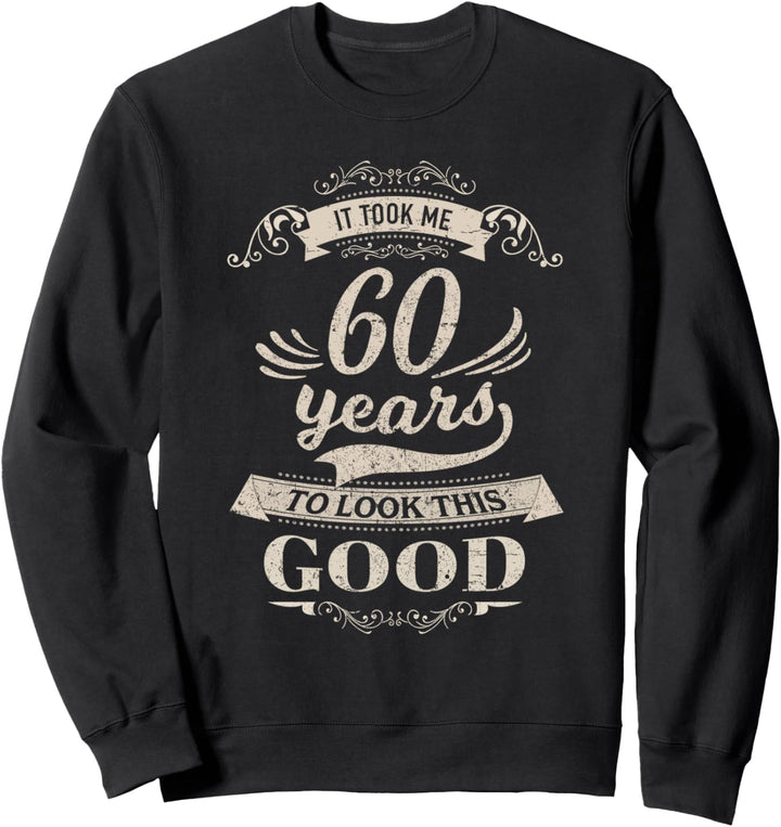 It Took Me 60 Years To Look Good 60. Geburtstag Geschenk Sweatshirt