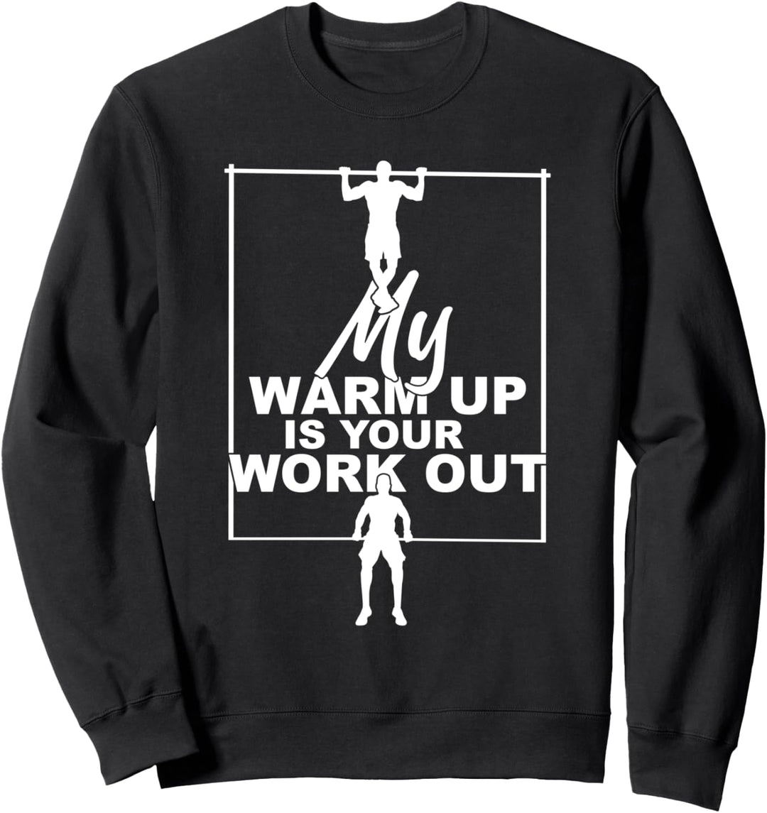 Mein Warm Up ist dein Workout Fitnesstraining Calisthenics Sweatshirt