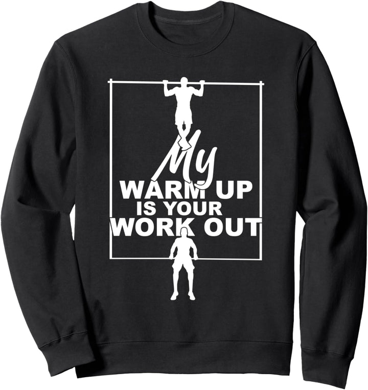 Mein Warm Up ist dein Workout Fitnesstraining Calisthenics Sweatshirt