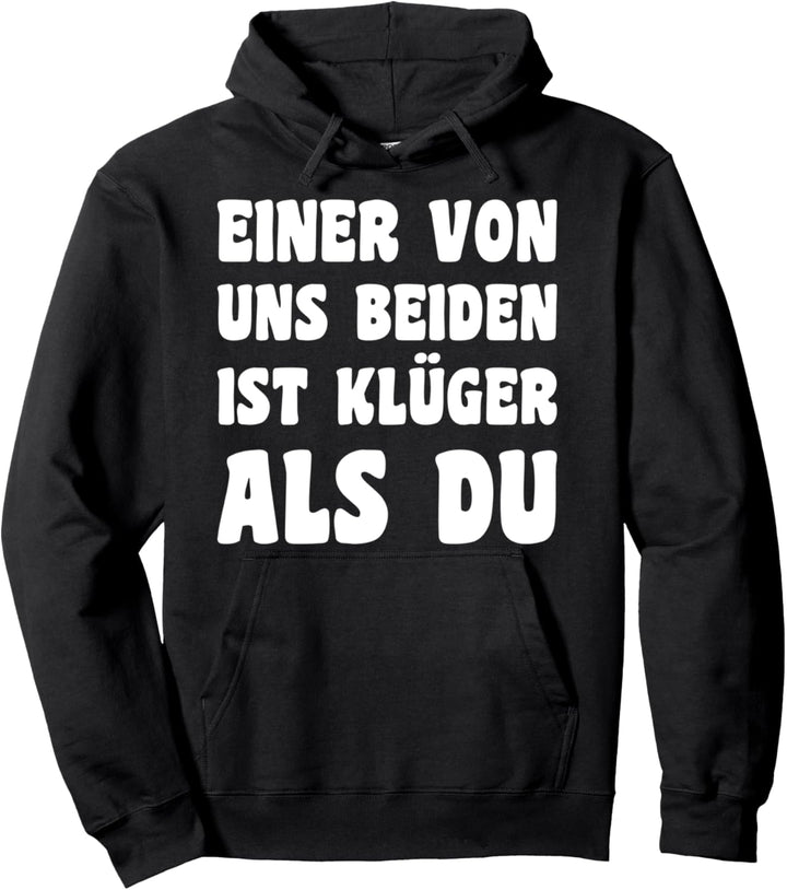 Einer Von Uns Beiden Ist Klüger Als Du Motiv Sarkasmus Humor Pullover Hoodie