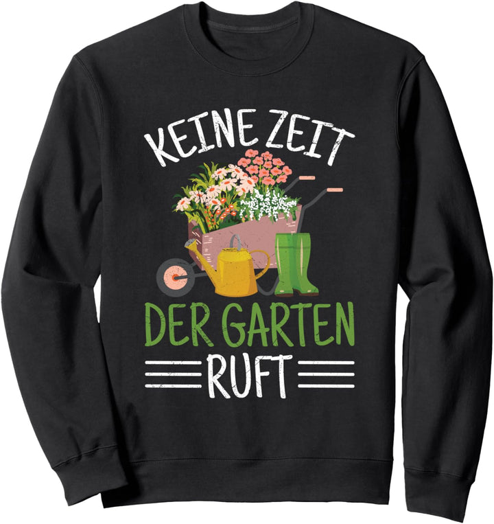 Keine Zeit Der Garten Ruft Gärtnern Hobbygärtner Spruch Sweatshirt