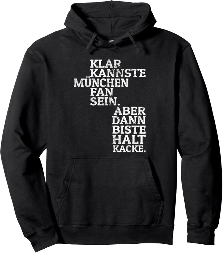 Klar kannste München Fan sein halt Kacke Fussball Pullover Hoodie