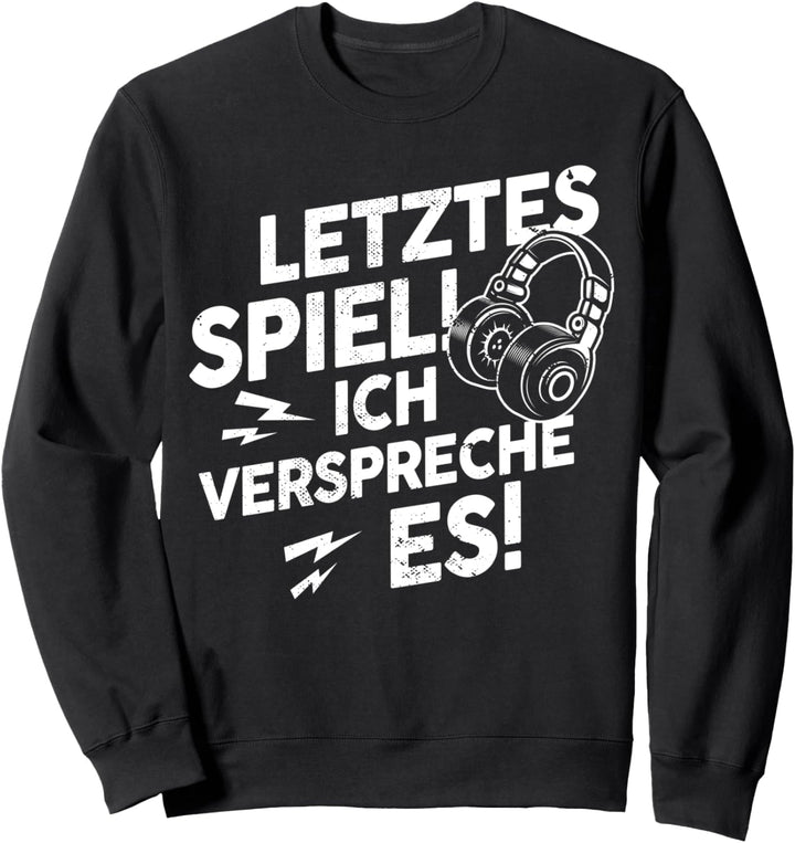 Letztes Spiel Ich verspreche es | lustiges Gamer Spruch Sweatshirt
