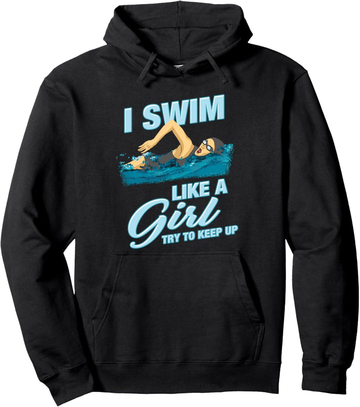 Lustiger Schwimmer mit Aufschrift "I Swim Like A Girl Try To Keep Up" Pullover Hoodie