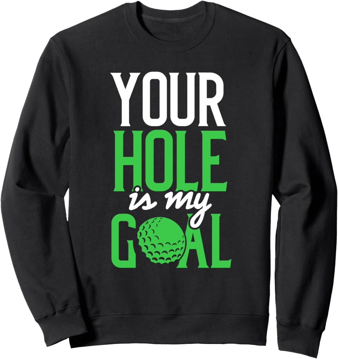 Versauter Golf Spruch Your Hole is my Goal Sweatshirt