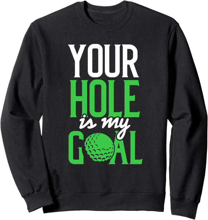 Versauter Golf Spruch Your Hole is my Goal Sweatshirt