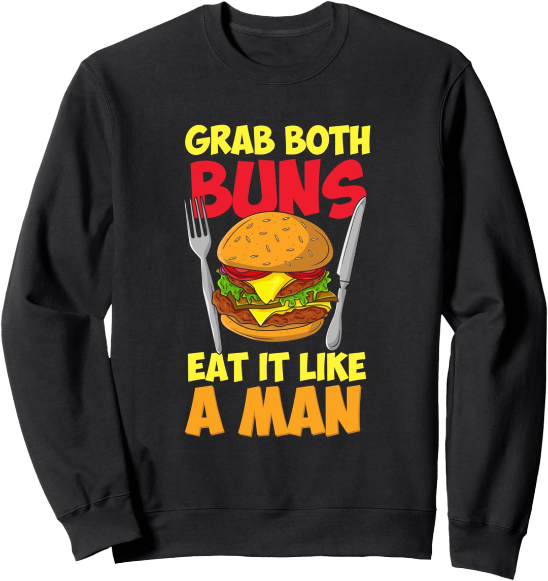 Grab Both Buns Eat It Like A Man - Cheeseburger - Burger Sweatshirt