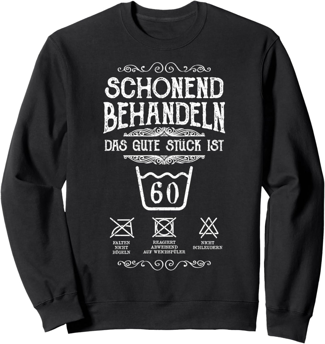 Schonend Behandeln 60. Geburtstag Das Gute Stück Ist Sechzig Sweatshirt