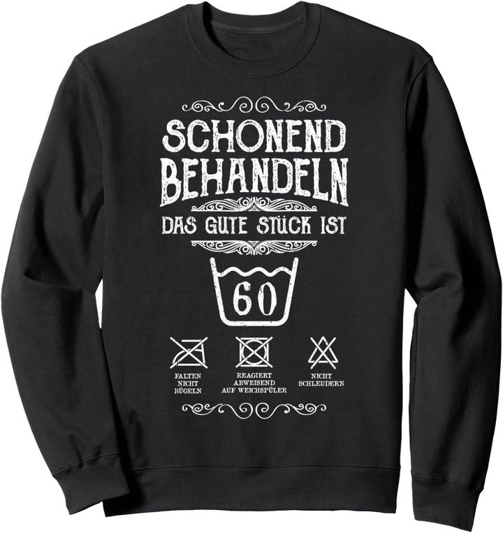 Schonend Behandeln 60. Geburtstag Das Gute Stück Ist Sechzig Sweatshirt