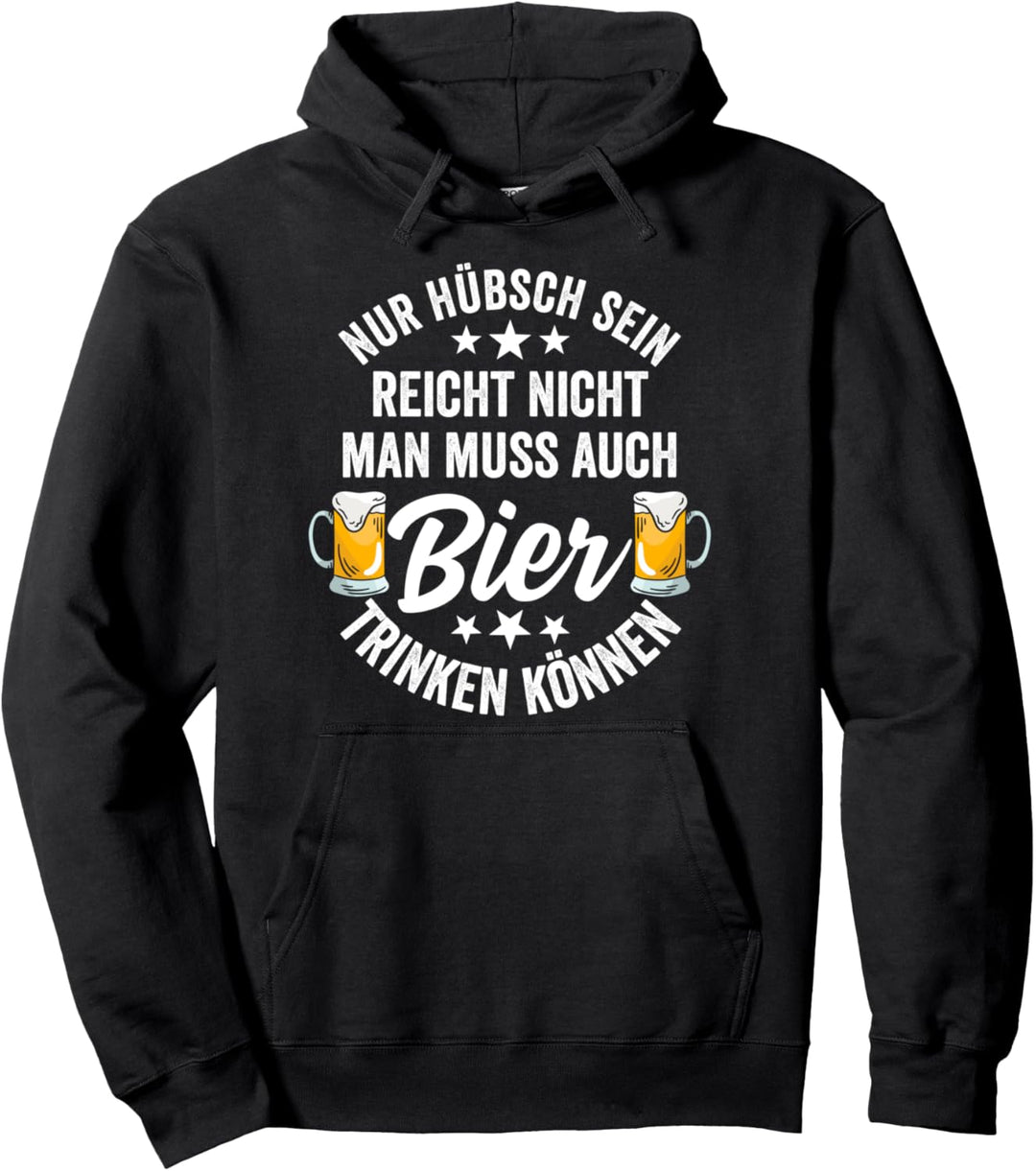 Nur hübsch sein reicht nicht man muss auch Bier trinken Pullover Hoodie