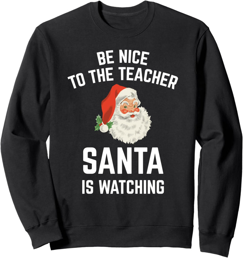 Lustig Be Nice To The Teacher Santa ist Watching Sweatshirt