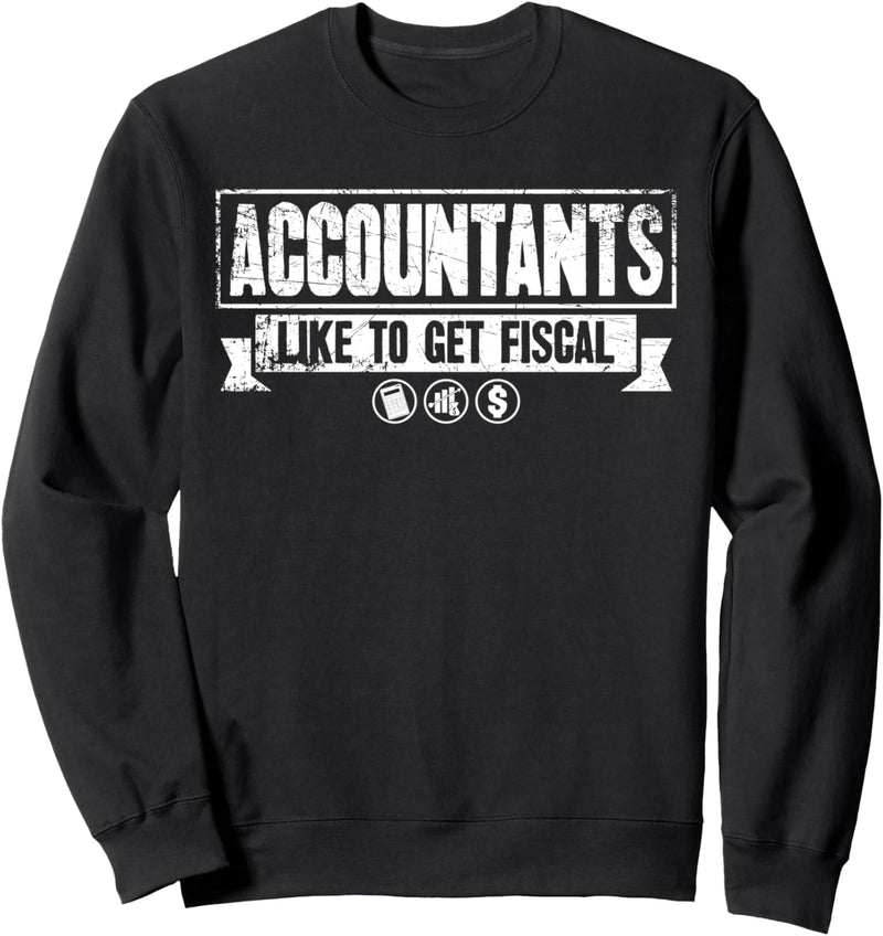 Accountants Like To Get Fiscal Funny Accounting Lover CPA Sweatshirt