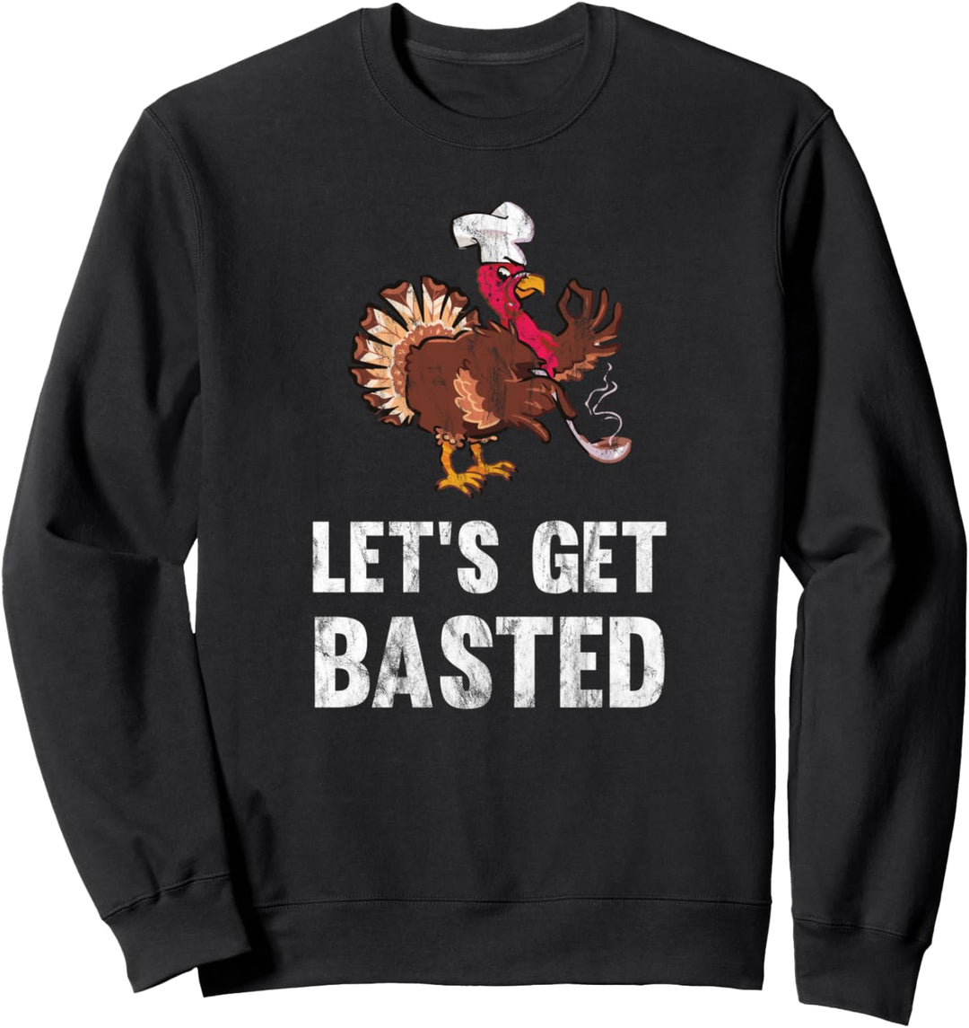 Funny Let's Get Basted Thanksgiving Turkey Chef Sweatshirt
