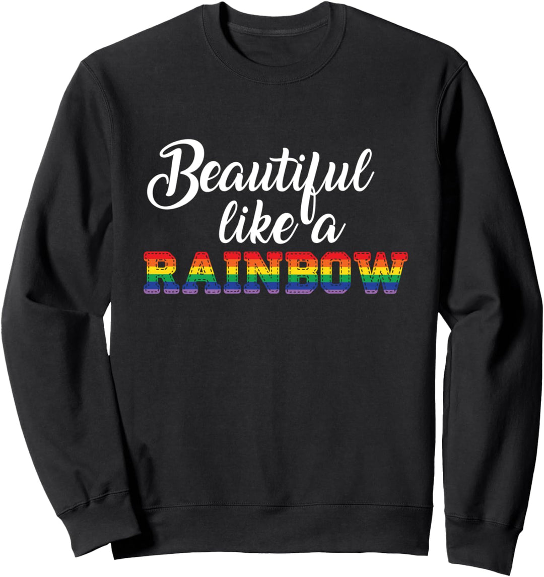 Beautiful Like A Rainbow Gay Pride LGBT Funny LGBTQ Sweatshirt