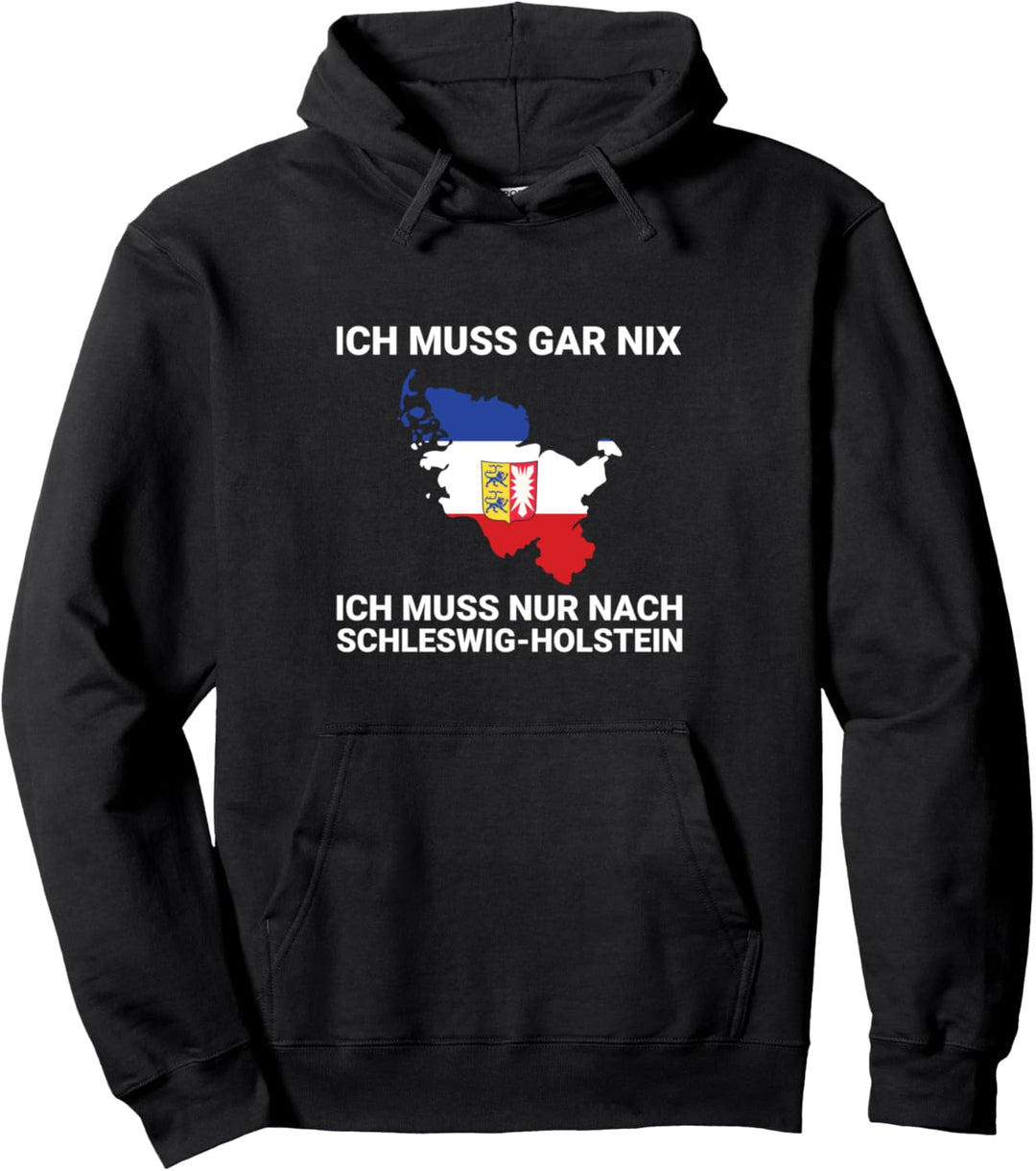 Ich muss gar nix, ich muss nur nach Schleswig Holstein Motiv Pullover Hoodie