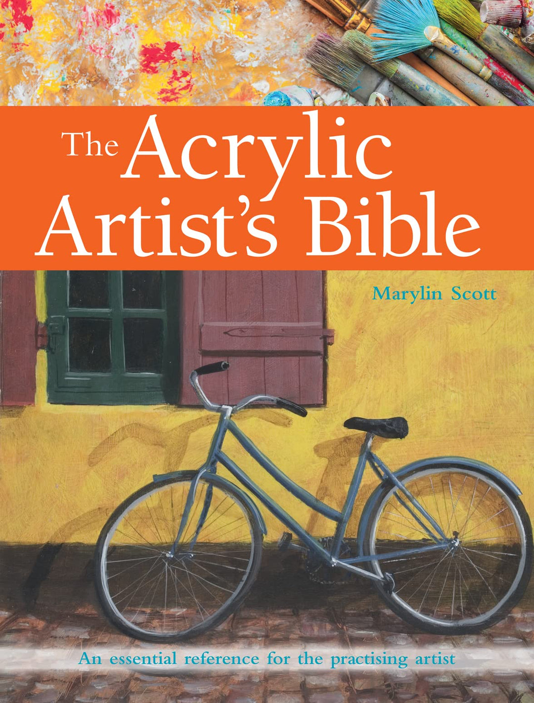 The Acrylic Artist's Bible: An Essential Reference for the Practising Artist, Taschenbuch