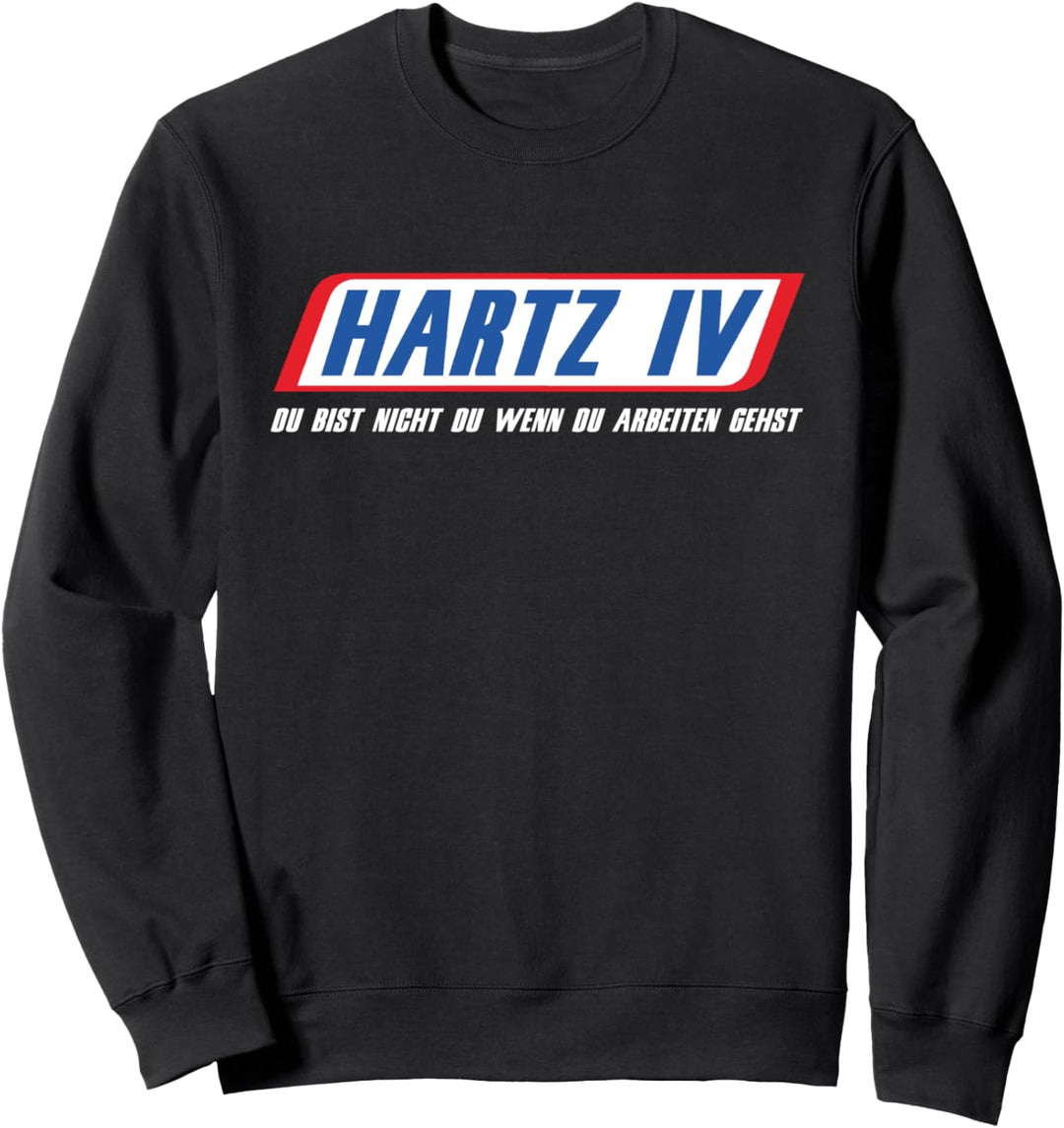 Hartz 4 Du Bist Nicht Du Wenn Du Arbeiten Gehst Hartz-4 Sweatshirt