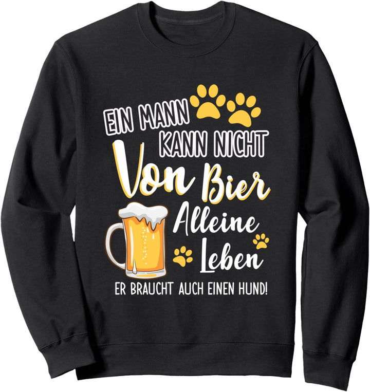 Ein Mann Kann Nicht Von Bier Alleine Leben Hund Hundepapa Sweatshirt