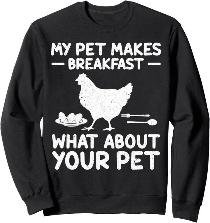 My Pet Makes Breakfast Chicken Farm Farmer Sweatshirt