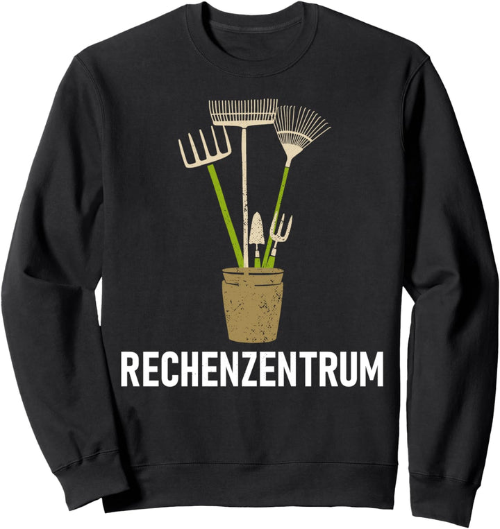 Gärtner Hobbygärtner Schrebergarten Rechenzentrum Spruch Sweatshirt