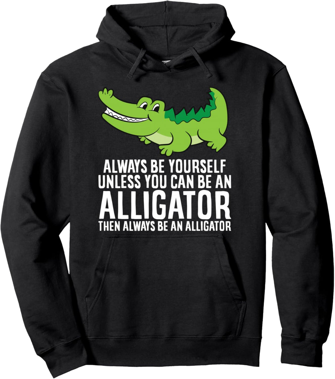 Krokodil Sei immer du selbst, es sei denn, du kannst ein Alligator sein Pullover Hoodie
