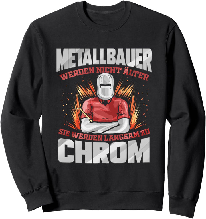 Schweisser Beruf Metallbauer werden zu Chrom Geschenk Sweatshirt