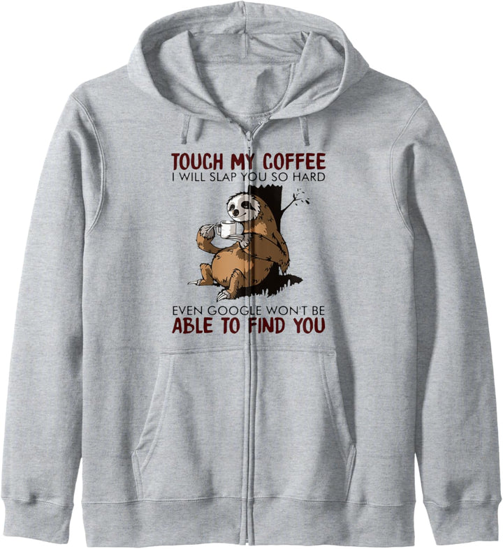 Touch My Coffee I Will Slap You So Hard Even Google - Faultier Kapuzenjacke