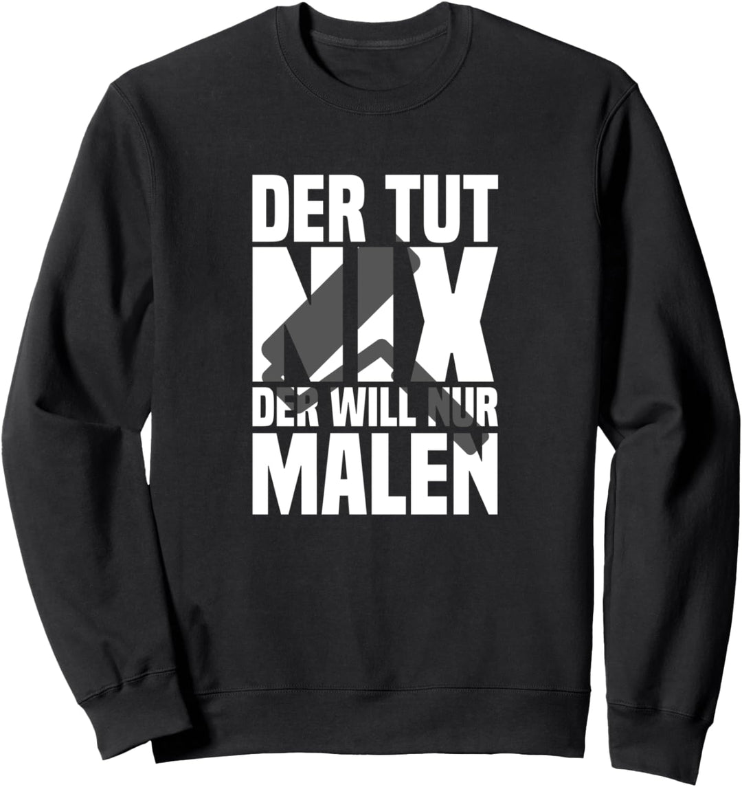 Der Tut Nix Der Will Nur Malen Malermeister Sweatshirt