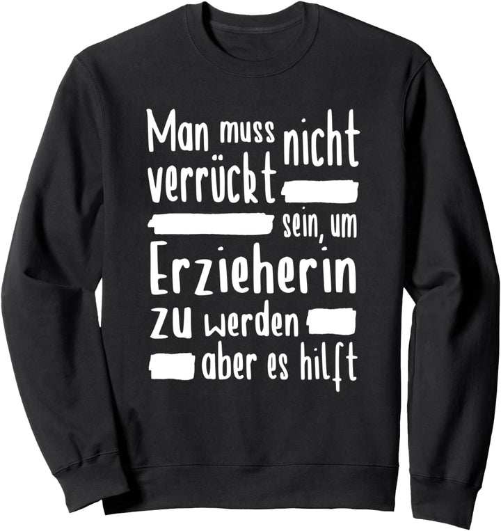 Erzieherin Verrückt Kindergarten Erzieher Sweatshirt