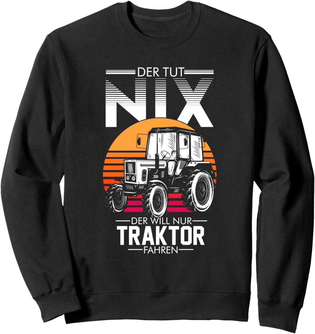 DER TUT NIX - DER WILL NUR TRAKTOR FAHREN Landwirt Sweatshirt