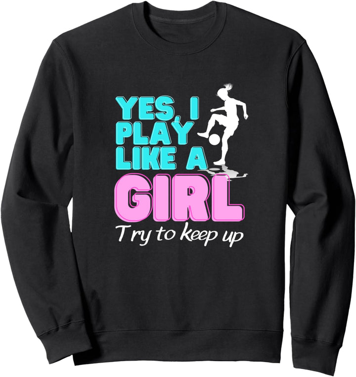 Spielen Sie wie ein Mädchen, weiblicher Fussballspieler, lustige Frauen und Mädchen Sweatshirt