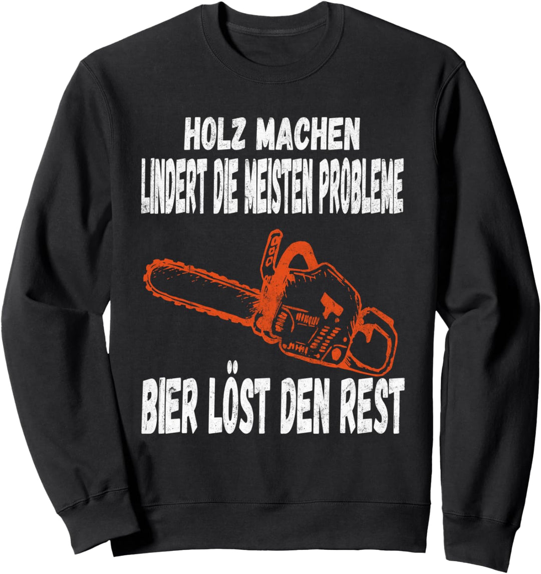 Holz Machen Lindert Die Meisten Probleme Bier Kettensägen Sweatshirt