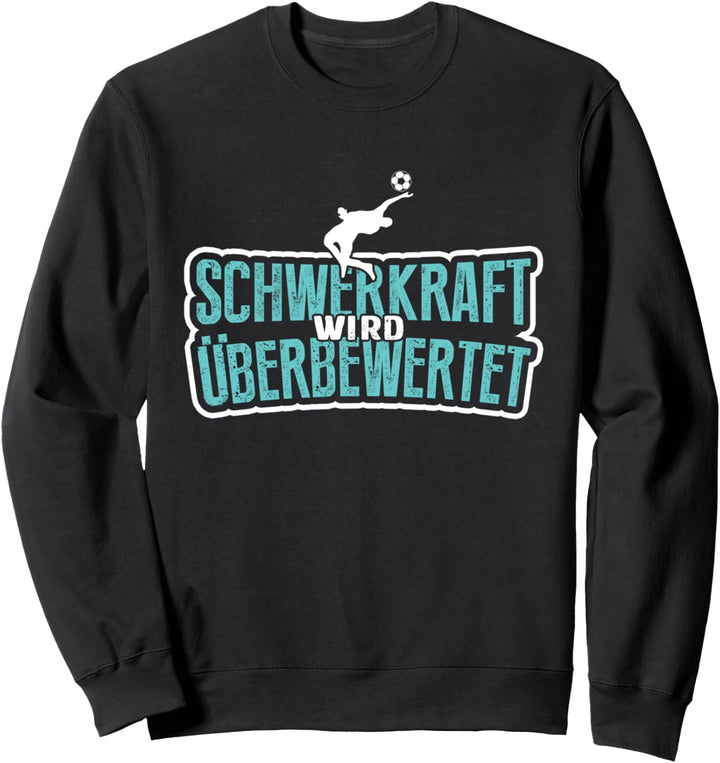 Schwerkraft Wird Überbewertet Torwart Fussballer Fussball Sweatshirt
