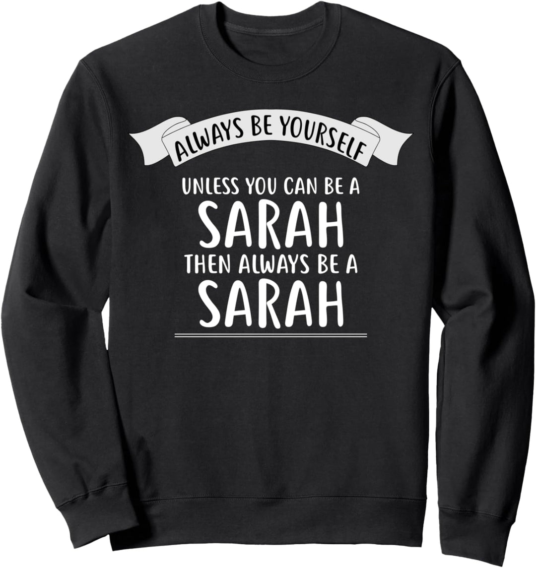 T-Shirt mit Aufschrift "Always be Yourself Unless You Can Be A Sarah" Sweatshirt