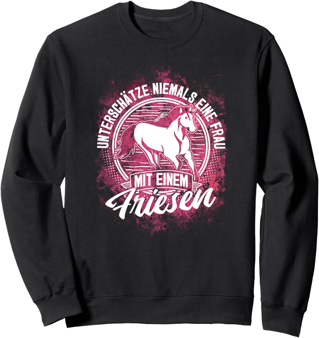"Unterschätze nie Frau mit Friesen" Reiter Reiterin Pferd Sweatshirt