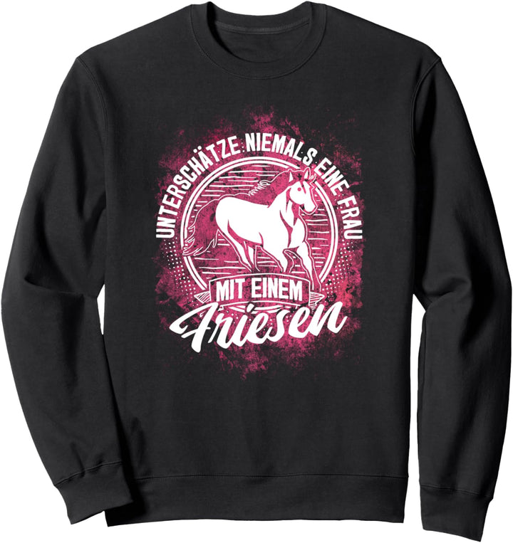"Unterschätze nie Frau mit Friesen" Reiter Reiterin Pferd Sweatshirt
