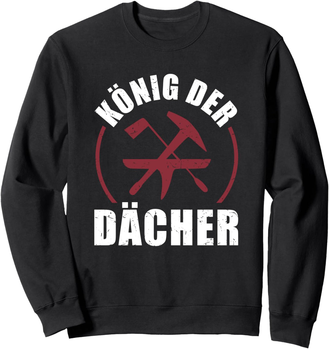 Zimmermann Lustiges König Der Dächer Geschenk Dachdecker Sweatshirt