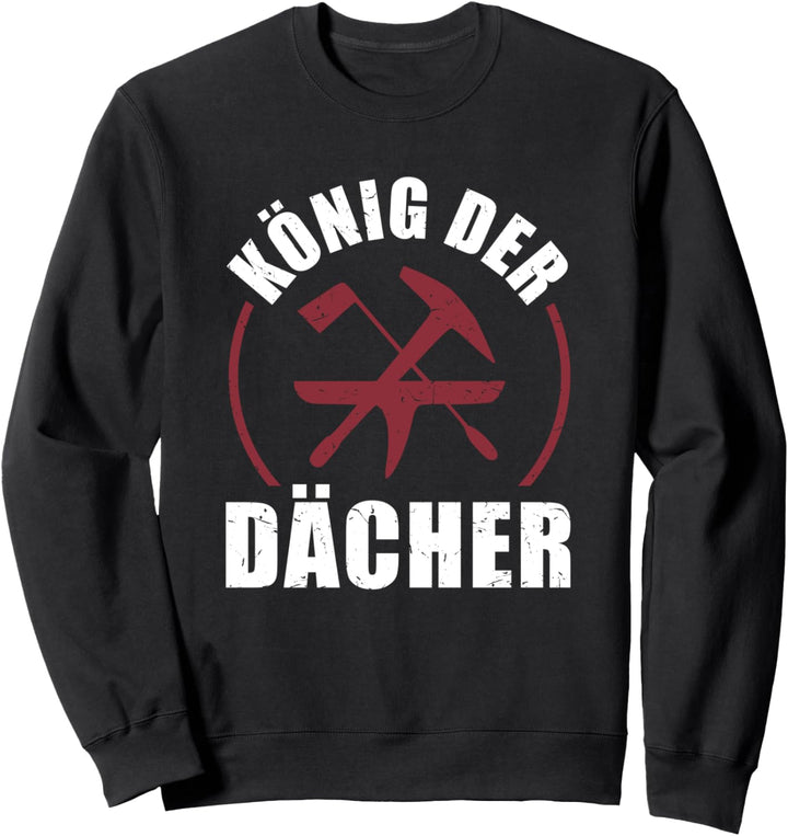 Zimmermann Lustiges König Der Dächer Geschenk Dachdecker Sweatshirt